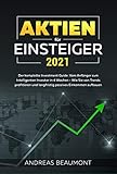 Aktien für Einsteiger 2021 - Der komplette Investment Guide: Vom Anfänger zum Intelligenten Investor in 4 Wochen - Wie Sie von Trends profitieren und langfristig passives Einkommen aufb