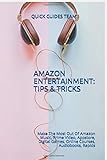 AMAZON ENTERTAINMENT: TIPS & TRICKS: Make The Most Out Of Amazon Music, Prime Video, Appstore, Digital Games, Online Courses, Audiobooks, Rap