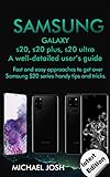 Samsung Galaxy s20, s20 plus, s20 ultra Well-detailed user's guide: Fast and Easy Approach to get over the usage of Samsung Galaxy S20 series and its handy tips and tricks (English Edition)