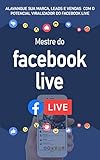 MARKETING FACEBOOK LIVE: Aprenda alavancar a sua marca, leads e vendas com o facebook live (Portuguese Edition)
