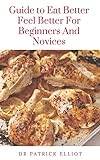 Guide to Eat Better Feel Better For Beginners And Novices : Eat a Healthy Diet to Feel Better (English Edition)
