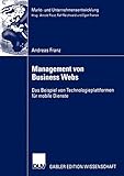Management von Business Webs: Das Beispiel von Technologieplattformen für mobile Dienste (Markt- und Unternehmensentwicklung Markets and Organisations)