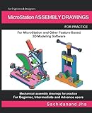 MicroStation ASSEMBLY DRAWINGS: Assembly Practice Drawings For MicroStation and Other Feature-Based 3D Modeling Softw