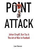 Point of Attack: Johan Cruyff, Sun Tzu & The Art of War in Football (English Edition)