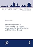 Risikomanagement in Einrichtungen zur Zusatzversorgung für den öffentlichen und kirchlichen Dienst (Leipziger Masterarbeiten)