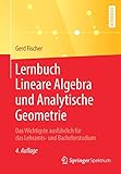 Lernbuch Lineare Algebra und Analytische Geometrie: Das Wichtigste ausführlich für das Lehramts- und B
