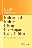 Mathematical Methods in Image Processing and Inverse Problems: IPIP 2018, Beijing, China, April 21–24 (Springer Proceedings in Mathematics & Statistics Book 360) (English Edition)