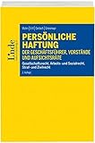 Persönliche Haftung der Geschäftsführer, Vorstände und Aufsichtsräte: Gesellschaftsrecht, Arbeits- und Sozialrecht, Straf- und Z