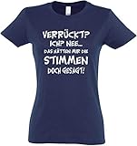 Ladies T-Shirt Verrückt? Ich? Nee. - das hätten Mir die Stimmen doch gesagt S bis XXL (M, Dunkelblau)