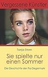 Sie spielte nur einen Sommer: Die Geschichte der Pia Degermark (Vergessene Künstler, Band 1)