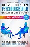 Psychologie für Anfänger: Die wichtigsten psychologischen Effekte leicht erklärt. (Basics der Manipulation)