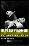 Im Tal der Willenlosen: Entspann dich und Komm (Hypnosesex, Die Unterwerfung, In Hypnose, Hypnotischen Ketten, Der Hypno)