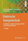 Elektrische Energietechnik: Grundlagen, Energieversorgung, Antriebe und Leistungselektronik