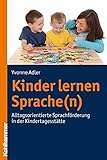 Kinder lernen Sprache(n): Alltagsorientierte Sprachförderung in der Kindertag