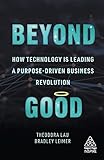 Beyond Good: How Technology is Leading a Purpose-driven Business Revolution (Kogan Page Inspire)
