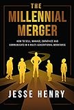 The Millennial Merger: How to Sell, Manage, Empathize, and Communicate in a Multi-Generational Workforce (English Edition)