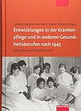 Entwicklungen in der Krankenpflege und in anderen Gesundheitsberufen nach 1945. Ein Lehr- und Studienb