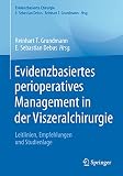 Evidenzbasiertes perioperatives Management in der Viszeralchirurgie: Leitlinien, Empfehlungen und Studienlage (Evidenzbasierte Chirurgie)