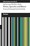 Klima, Sprache und Moral. Eine philosophische Kritik: [Was bedeutet das alles?] (Reclams Universal-Bibliothek)