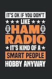 It's Ok If You Don't Like Ham Radio It's Kind Of A Smart People Hobby Anyway: Amateurfunk & Funkgerät Notizbuch 6'x9' Funker Funkamateur Geschenk