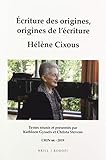 Écriture Des Origines, Origines de l'Écriture. Hélène Cixous (CRIN - Cahiers De Recherche Des Instituts Néerlandais De Langue Et De Littérature Française, Band 66)