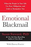 Emotional Blackmail: When the People in Your Life Use Fear, Obligation, and Guilt to Manipulate You (English Edition)