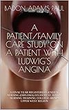 A PATIENT/FAMILY CARE STUDY ON A PATIENT WITH LUDWIG'S ANGINA : A FINAL YEAR REGISTERED GENERAL NURSING (DIPLOMA) STUDENT ST. JOSEPH NURSING TRAINING COLLEGE-JIRAPA UPPER WEST REGION (English Edition)