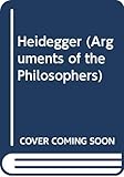 Heidegger (Arguments of the Philosophers) (English Edition)