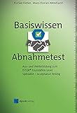 Basiswissen Abnahmetest: Aus- und Weiterbildung zum ISTQB® Foundation Level Specialist – Acceptance Testing