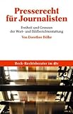 Presserecht für Journalisten: Freiheit und Grenzen der Wort- und Bildberichterstattung (Beck-Rechtsberater im dtv)