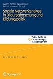 Soziale Netzwerkanalyse in Bildungsforschung und Bildungspolitik: Social Network Analysis in Educational Research and Educational Policy (Zeitschrift für Erziehungswissenschaft - Sonderheft, Band 26)