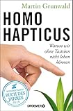 Homo hapticus: Warum wir ohne Tastsinn nicht leben kö