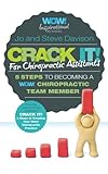 Crack It! For Chiropractic Assistants: 5 Steps To Becoming A WOW! Chiropractic Team Memb