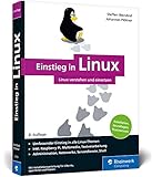 Einstieg in Linux: Linux lernen, verstehen und einsetzen, inkl. Einführung in die Linux-Shell. Das Buch für alle Linux-Anfäng