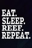 Eat Sleep Reef Repeat Aquarists Gift Art Notebook Planner: Reef Journal (Notebook, Diary, Gifts) for women/men ,Organizer,Homework,Pocket,Planning