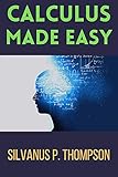 Calculus Made Easy (English Edition)