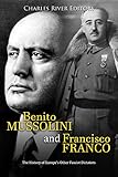 Benito Mussolini and Francisco Franco: The History of Europe’s Other Fascist Dictators (English Edition)