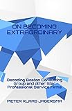 On Becoming Extraordinary: Decoding Boston Consulting Group and other Star Professional Service F