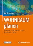 WOHNRAUM planen, m. 1 Buch, m. 1 Beilage: Architektur - Psychologie - Sozial - G
