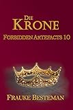 Die Krone (Forbidden Artefacts 10)