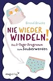 Nie wieder Windeln!: Das 3-Tage-Programm zum Sauberw