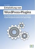 Entwicklung von WordPress-Plugins: Eine Einführung in die Erweiterung des verbreiteten Content-Management-Systems durch eigene Plug