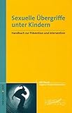 Sexuelle Übergriffe unter Kindern: Handbuch zur Prävention und I