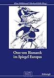 Otto von Bismarck im Spiegel Europas (Otto-von-Bismarck-Stiftung, Wissenschaftliche Reihe)