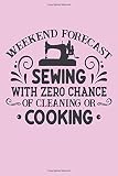 WEEKEND FORECAST, SEWING WITH ZERO CHANCE OF CLEANING OR COOKING: Pink notebook to write in, floral lined pages, ideal gift for women who love to sew & know what they will be doing at the week