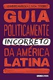 GUIA POLITICAMENTE INCORRETO DA AMÉRICA LATIN
