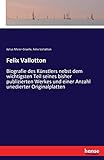 Felix Vallotton: Biografie des Künstlers nebst dem wichtigsten Teil seines bisher publizierten Werkes und einer Anzahl unedierter Originalp