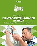 Mach's einfach:222 Anleitungen Elektro-Installationen im Haus: Elektroschaltungen • Stromleitungen verleg