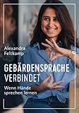 Gebärdensprache verbindet - Wenn Hände sprechen lernen: Deutsche Gebärdensprache lernen für mehr Nähe zu Ihren M