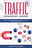 TRAFFIC – Kundenakquise im 21. Jahrhundert: Wie Sie mit Social Media Marketing Ihr Online Business optimieren - mit 64 erprobten Strateg